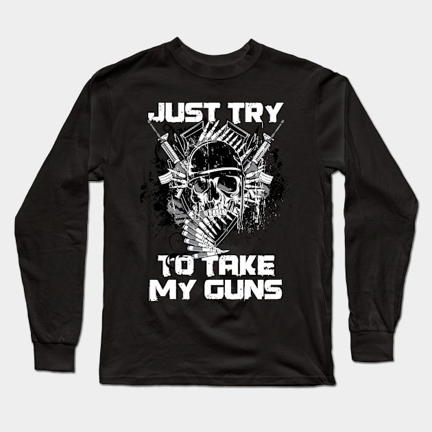 JUST TRY TO TAKE MY GUNS Long Sleeve T-Shirt by The Lucid Frog